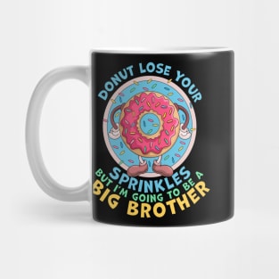 Donut Lose Your Sprinkles but I'm Going to be a Big Brother Funny Mug